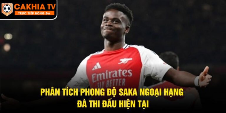 Phân Tích Phong Độ Saka Ngoại Hạng